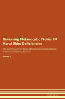 Reversing Melanocytic Nevus Of Acral Skin: Deficiencies The Raw Vegan Plant-Based Detoxification & Regeneration Workbook for Healing Patients. Volume 4