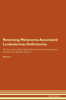 Reversing Melanoma Associated Leukoderma: Deficiencies The Raw Vegan Plant-Based Detoxification & Regeneration Workbook for Healing Patients. Volume 4