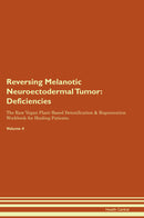 Reversing Melanotic Neuroectodermal Tumor: Deficiencies The Raw Vegan Plant-Based Detoxification & Regeneration Workbook for Healing Patients. Volume 4