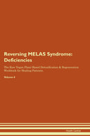 Reversing MELAS Syndrome: Deficiencies The Raw Vegan Plant-Based Detoxification & Regeneration Workbook for Healing Patients. Volume 4