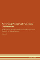 Reversing Menstrual Function: Deficiencies The Raw Vegan Plant-Based Detoxification & Regeneration Workbook for Healing Patients. Volume 4