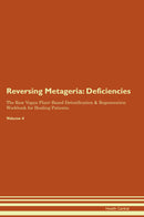 Reversing Metageria: Deficiencies The Raw Vegan Plant-Based Detoxification & Regeneration Workbook for Healing Patients. Volume 4