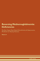 Reversing Methemoglobinemia: Deficiencies The Raw Vegan Plant-Based Detoxification & Regeneration Workbook for Healing Patients. Volume 4