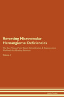 Reversing Microvenular Hemangioma: Deficiencies The Raw Vegan Plant-Based Detoxification & Regeneration Workbook for Healing Patients. Volume 4