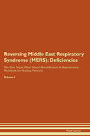 Reversing Middle East Respiratory Syndrome (MERS): Deficiencies The Raw Vegan Plant-Based Detoxification & Regeneration Workbook for Healing Patients. Volume 4
