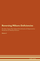 Reversing Milium: Deficiencies The Raw Vegan Plant-Based Detoxification & Regeneration Workbook for Healing Patients. Volume 4
