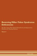 Reversing Miller Fisher Syndrome: Deficiencies The Raw Vegan Plant-Based Detoxification & Regeneration Workbook for Healing Patients. Volume 4
