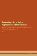 Reversing Mitral Valve Replacement: Deficiencies The Raw Vegan Plant-Based Detoxification & Regeneration Workbook for Healing Patients. Volume 4