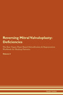 Reversing Mitral Valvuloplasty: Deficiencies The Raw Vegan Plant-Based Detoxification & Regeneration Workbook for Healing Patients. Volume 4