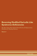 Reversing Modified Varicella Like Syndrome: Deficiencies The Raw Vegan Plant-Based Detoxification & Regeneration Workbook for Healing Patients. Volume 4