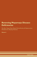 Reversing Moyamoya Disease: Deficiencies The Raw Vegan Plant-Based Detoxification & Regeneration Workbook for Healing Patients. Volume 4