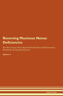Reversing Mucinous Nevus: Deficiencies The Raw Vegan Plant-Based Detoxification & Regeneration Workbook for Healing Patients. Volume 4