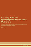 Reversing Multifocal Lymphangioendotheliomatosis: Deficiencies The Raw Vegan Plant-Based Detoxification & Regeneration Workbook for Healing Patients. Volume 4