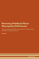 Reversing Multifocal Motor Neuropathy: Deficiencies The Raw Vegan Plant-Based Detoxification & Regeneration Workbook for Healing Patients. Volume 4