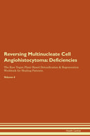 Reversing Multinucleate Cell Angiohistocytoma: Deficiencies The Raw Vegan Plant-Based Detoxification & Regeneration Workbook for Healing Patients. Volume 4