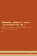 Reversing Multiple Cutaneous Leiomyoma: Deficiencies The Raw Vegan Plant-Based Detoxification & Regeneration Workbook for Healing Patients. Volume 4