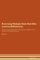 Reversing Multiple Dark Red Skin Lesions: Deficiencies The Raw Vegan Plant-Based Detoxification & Regeneration Workbook for Healing Patients. Volume 4