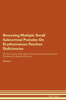 Reversing Multiple Small Subcorneal Pustules On Erythematous Patches: Deficiencies The Raw Vegan Plant-Based Detoxification & Regeneration Workbook for Healing Patients. Volume 4