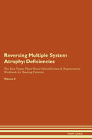 Reversing Multiple System Atrophy: Deficiencies The Raw Vegan Plant-Based Detoxification & Regeneration Workbook for Healing Patients. Volume 4