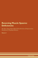 Reversing Muscle Spasms: Deficiencies The Raw Vegan Plant-Based Detoxification & Regeneration Workbook for Healing Patients. Volume 4