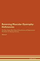 Reversing Muscular Dystrophy: Deficiencies The Raw Vegan Plant-Based Detoxification & Regeneration Workbook for Healing Patients. Volume 4