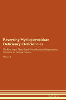 Reversing Myeloperoxidase Deficiency: Deficiencies The Raw Vegan Plant-Based Detoxification & Regeneration Workbook for Healing Patients. Volume 4