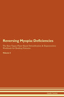 Reversing Myopia: Deficiencies The Raw Vegan Plant-Based Detoxification & Regeneration Workbook for Healing Patients. Volume 4