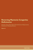 Reversing Myotonia Congenita: Deficiencies The Raw Vegan Plant-Based Detoxification & Regeneration Workbook for Healing Patients. Volume 4