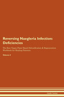 Reversing Naegleria Infection: Deficiencies The Raw Vegan Plant-Based Detoxification & Regeneration Workbook for Healing Patients. Volume 4
