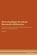 Reversing Nager Acrofacial Dysostosis: Deficiencies The Raw Vegan Plant-Based Detoxification & Regeneration Workbook for Healing Patients. Volume 4