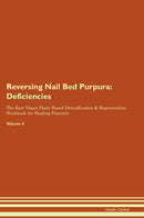 Reversing Nail Bed Purpura: Deficiencies The Raw Vegan Plant-Based Detoxification & Regeneration Workbook for Healing Patients. Volume 4