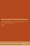 Reversing Narcolepsy: Deficiencies The Raw Vegan Plant-Based Detoxification & Regeneration Workbook for Healing Patients. Volume 4
