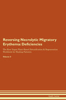 Reversing Necrolytic Migratory Erythema: Deficiencies The Raw Vegan Plant-Based Detoxification & Regeneration Workbook for Healing Patients. Volume 4