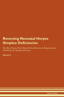 Reversing Neonatal Herpes Simplex: Deficiencies The Raw Vegan Plant-Based Detoxification & Regeneration Workbook for Healing Patients. Volume 4