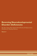 Reversing Neurodevelopmental Disorder: Deficiencies The Raw Vegan Plant-Based Detoxification & Regeneration Workbook for Healing Patients. Volume 4