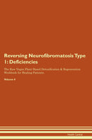 Reversing Neurofibromatosis Type 1: Deficiencies The Raw Vegan Plant-Based Detoxification & Regeneration Workbook for Healing Patients. Volume 4