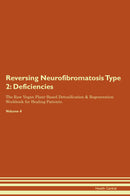 Reversing Neurofibromatosis Type 2: Deficiencies The Raw Vegan Plant-Based Detoxification & Regeneration Workbook for Healing Patients. Volume 4