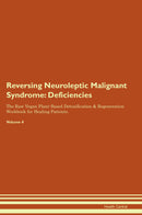 Reversing Neuroleptic Malignant Syndrome: Deficiencies The Raw Vegan Plant-Based Detoxification & Regeneration Workbook for Healing Patients. Volume 4