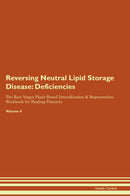 Reversing Neutral Lipid Storage Disease: Deficiencies The Raw Vegan Plant-Based Detoxification & Regeneration Workbook for Healing Patients. Volume 4
