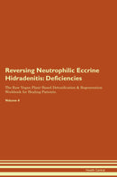 Reversing Neutrophilic Eccrine Hidradenitis: Deficiencies The Raw Vegan Plant-Based Detoxification & Regeneration Workbook for Healing Patients. Volume 4