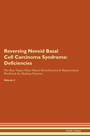 Reversing Nevoid Basal Cell Carcinoma Syndrome: Deficiencies The Raw Vegan Plant-Based Detoxification & Regeneration Workbook for Healing Patients. Volume 4