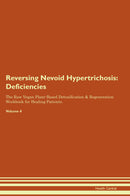 Reversing Nevoid Hypertrichosis: Deficiencies The Raw Vegan Plant-Based Detoxification & Regeneration Workbook for Healing Patients. Volume 4
