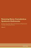Reversing Nevus Comedonicus Syndrome: Deficiencies The Raw Vegan Plant-Based Detoxification & Regeneration Workbook for Healing Patients. Volume 4