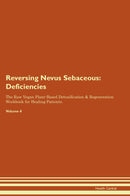 Reversing Nevus Sebaceous: Deficiencies The Raw Vegan Plant-Based Detoxification & Regeneration Workbook for Healing Patients. Volume 4