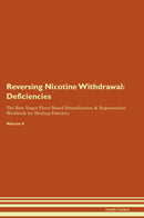 Reversing Nicotine Withdrawal: Deficiencies The Raw Vegan Plant-Based Detoxification & Regeneration Workbook for Healing Patients. Volume 4