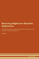 Reversing Nightmare Disorder: Deficiencies The Raw Vegan Plant-Based Detoxification & Regeneration Workbook for Healing Patients. Volume 4