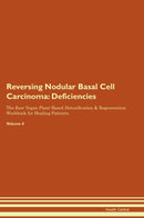 Reversing Nodular Basal Cell Carcinoma: Deficiencies The Raw Vegan Plant-Based Detoxification & Regeneration Workbook for Healing Patients. Volume 4