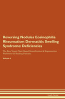 Reversing Nodules Eosinophilia Rheumatism Dermatitis Swelling Syndrome: Deficiencies The Raw Vegan Plant-Based Detoxification & Regeneration Workbook for Healing Patients. Volume 4