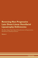 Reversing Non Progressive Late Onset Linear Hemifacial Lipoatrophy: Deficiencies The Raw Vegan Plant-Based Detoxification & Regeneration Workbook for Healing Patients. Volume 4