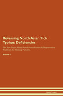 Reversing North Asian Tick Typhus: Deficiencies The Raw Vegan Plant-Based Detoxification & Regeneration Workbook for Healing Patients. Volume 4